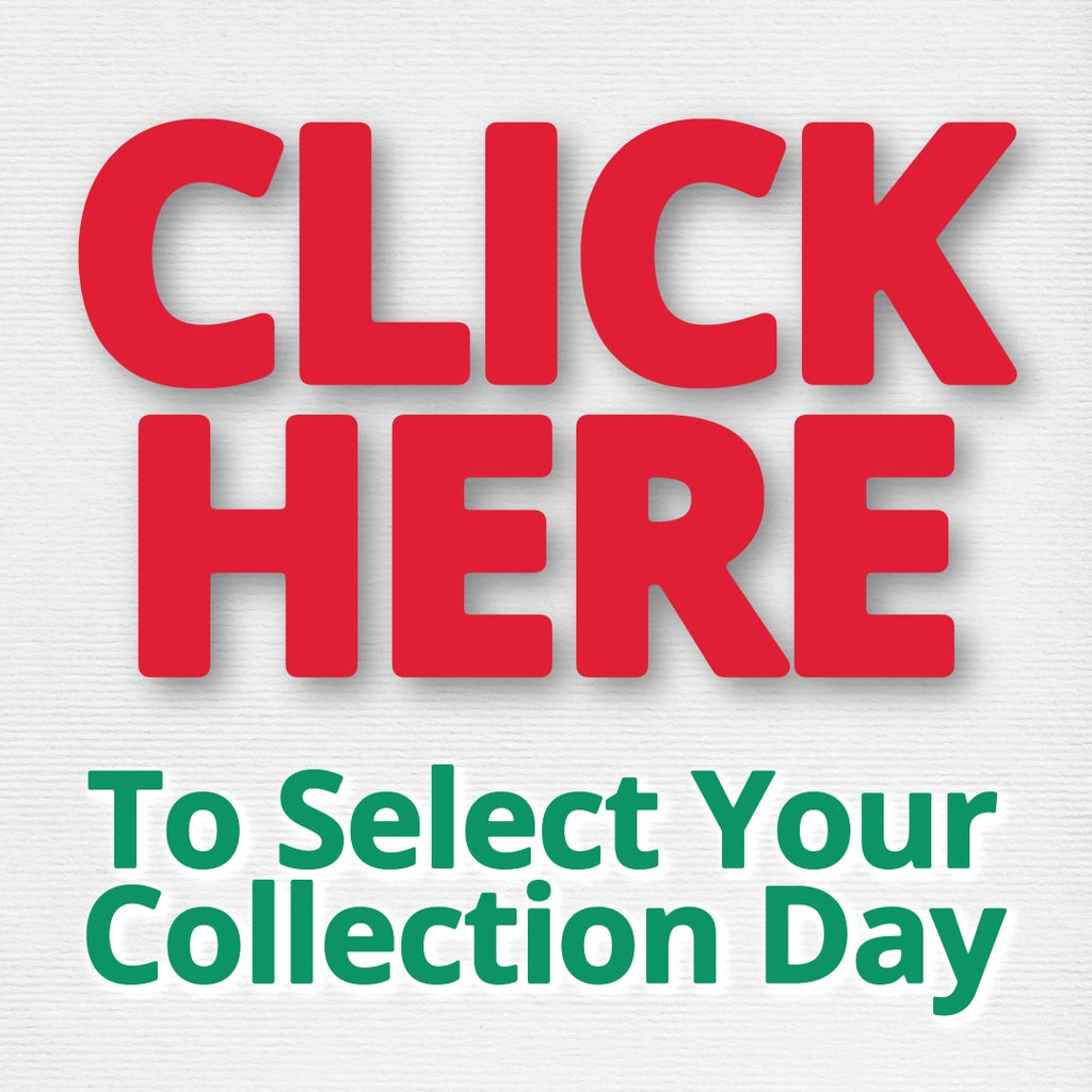 CLICK HERE to Choose Your Collection Day